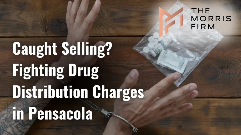 Caught Selling_ Fighting Drug Distribution Charges in Pensacola