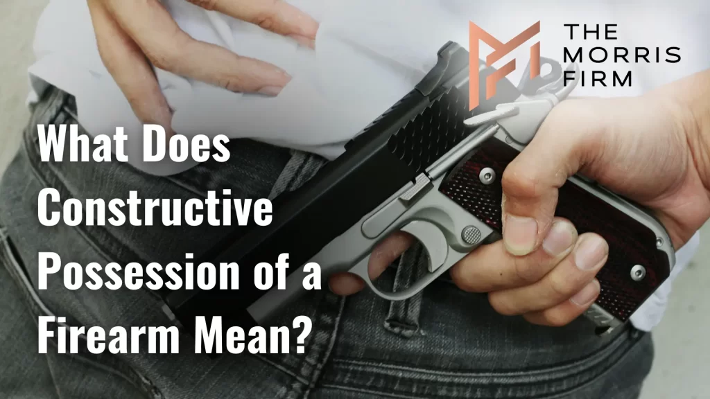 What Does Constructive Possession of a Firearm Mean
